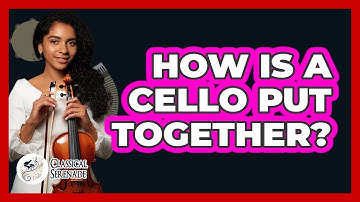 How Is A Cello Put Together? - Classical Serenade