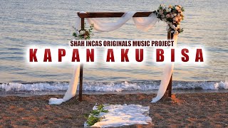Kapan Aku Bisa  Shah Incas Originals  Project