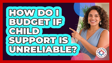 How Do I Budget If Child Support Is Unreliable? - Single Parent Support Hub