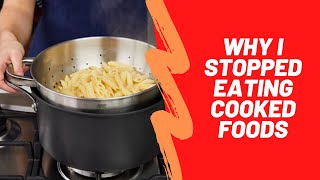 Why I Stopped Eating Cooked Foods