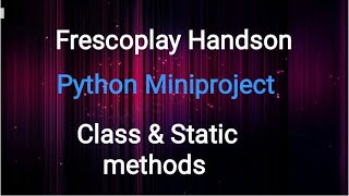 | Python- Miniproject | Class and Static Methods | Frescoplay | HandsOn | Hackerank |