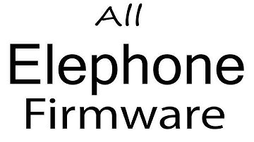 Download Elephone all Models Stock Rom Flash File & tools (Firmware) Elephone Android Device