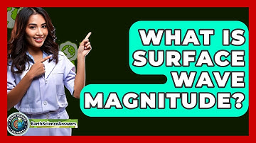 What Is Surface Wave Magnitude? - Earth Science Answers