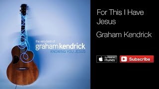 Graham Kendrick - For This I Have Jesus (with lyrics) chords