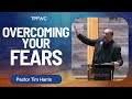 Overcoming your fears pastor tim harris