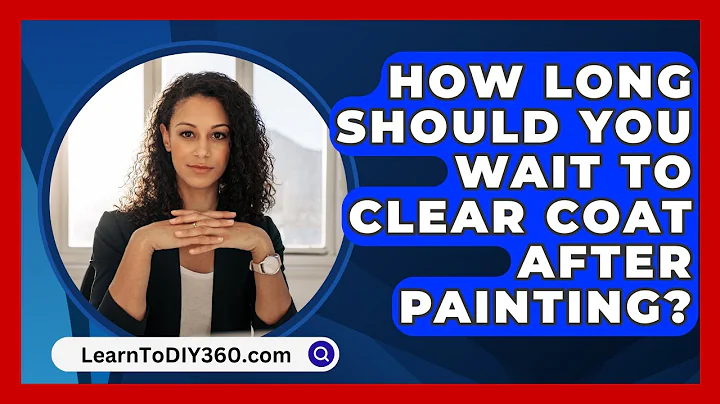 How Long Should You Wait To Clear Coat After Painting? - LearnToDIY360.com