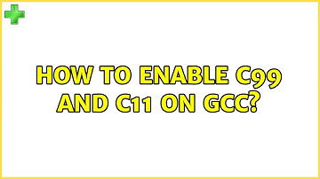 Ubuntu: How to enable c99 and c11 on gcc?
