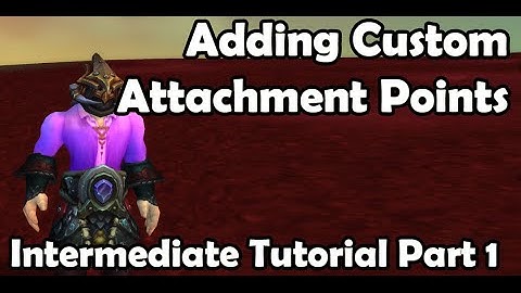 Wow 3.3.5/4.0.6 - Part 1- Adding Attachments to M2 Files - 010 Editor- Intermediate Tutorial