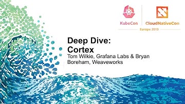 Deep Dive: Cortex - Tom Wilkie, Grafana Labs & Bryan Boreham, Weaveworks