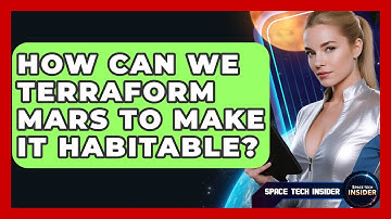How Can We Terraform Mars To Make It Habitable? - Space Tech Insider