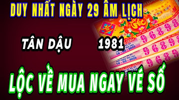 Xuất hiện duy nhất trong ngày 29 âm lịch cơ hội vàng hiếm có cho tuổi Tân dậu 1981 trúng số cực giàu