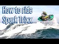 How to Ride Seadoo Spark Trixx Properly for Beginners