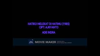 ADE INDRA HATIKU MELEKAT DI HATIMU 1985  CIPT A RIYANTO