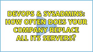 Famous DevOps & SysAdmins: How often does your company replace all its servers? (8 Solutions!!) Net Worth