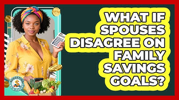 What If Spouses Disagree On Family Savings Goals? - Budgeting as a Parent