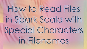 How to Read Files in Spark Scala with Special Characters in Filenames