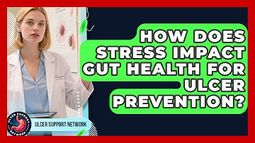 How Does Stress Impact Gut Health For Ulcer Prevention? - Ulcer Support Network