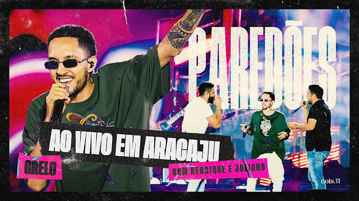 Grelo, @HenriqueeJuliano - PAREDÕES (Ao Vivo Em Aracaju)
