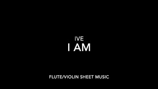 IVE - I AM - FLUTE/VIOLIN SHEET MUSIC