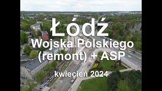 Z DRONA - Łódź - Wojska Polskiego  (remont #3) + ASP  (2024.04) 665m