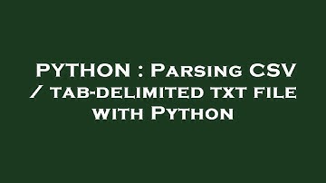 PYTHON : Parsing CSV / tab-delimited txt file with Python