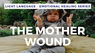 Light Language for the Mother Wound | QUANTUM & ALCHEMICAL HEALING |