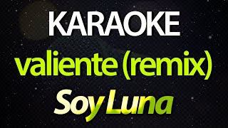 ⭐ Valiente (Remix) (Vas a Crecer, Vas a Despertar) - Soy Luna (Sou Luna) (Karaoke Version) (Cover)