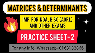 Matrices & Determinants ( Practice sheet-2 ) -For NDA, B.sc ( agri) and other exams