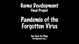 Pandemic of the Forgotten Virus - Development Log 1