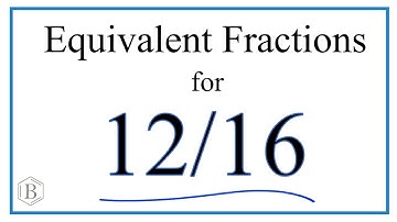 How to Find Equivalent Fractions for  12/16