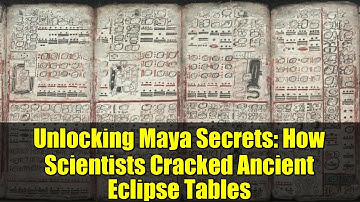 Unlocking Maya Secrets: How Scientists Cracked Ancient Eclipse Tables