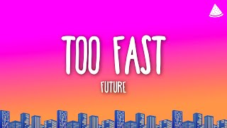 Future - TOO FAST (Lyrics)