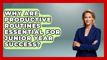 Why Are Productive Routines Essential For Junior Year Success? - Junior Year Jumpstart