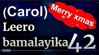 Christmas Carols Playlist - LEERO BAMALAYIKA (42) Xmas Songs - Sekukulu Hymns - Luganda Hymns Choir - luganda songs playlist audio download