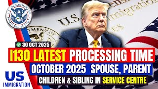 USICS I-130 Latest Processing Time: Spouse, Parent, Children & Sibling in Service Center