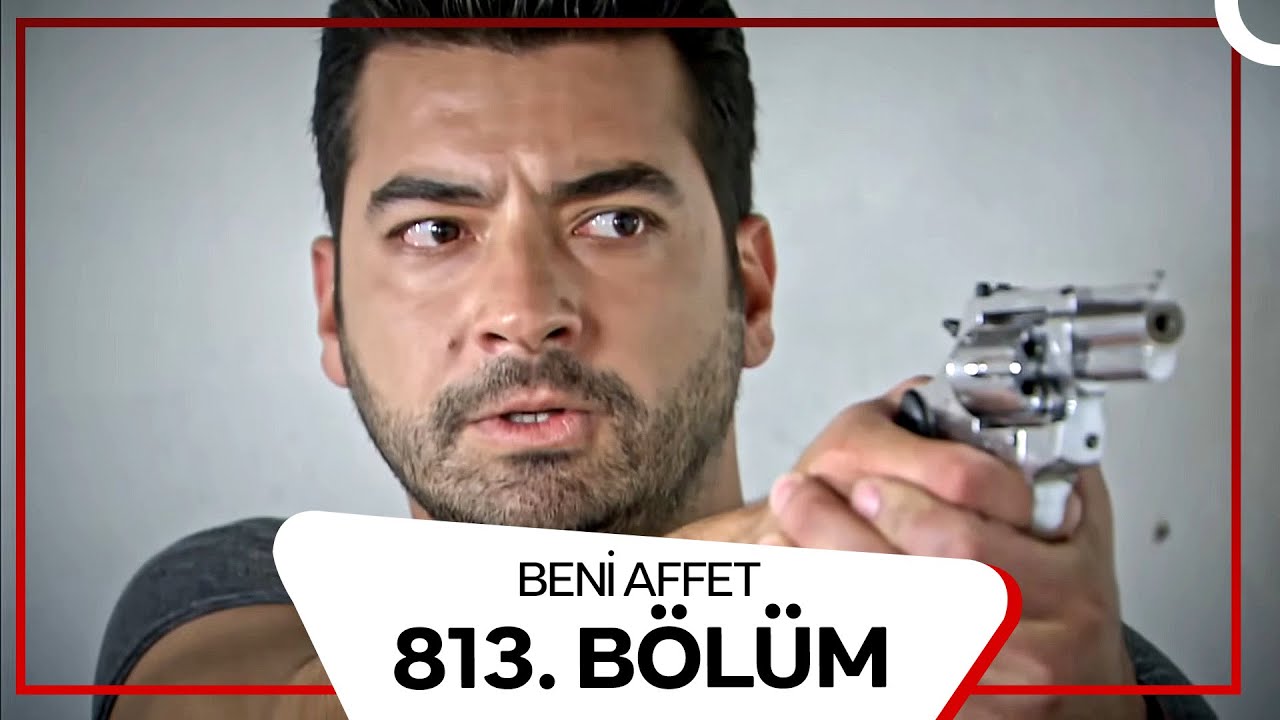 Beni Affet 813.  Bölüm