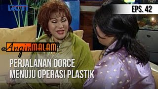 ANGIN MALAM - Perjalanan Dorce Menuju Operasi Plastik [Episode 42]
