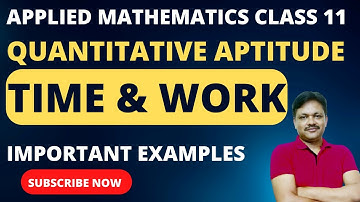 Time & Work | Quantitative Aptitude | Chapter-3 | Important Examples | Applied Maths Class 11
