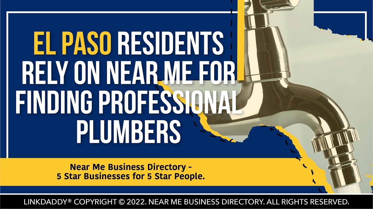 El Paso Residents Rely On Near Me For Finding Professional Plumbers