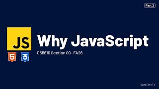 Why JavaScript — CS5610 FA26 (Oct 13) Part 2/25