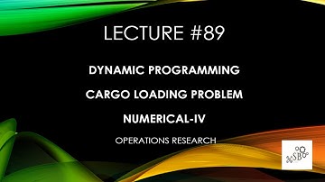 Dynamic Programming | Cargo Loading Problem | Numerical-IV | Operations Research | L89