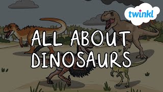 🦖 All About Dinosaurs for Kids | What are dinosaurs? | Dinosaur Timeline | Twinkl USA