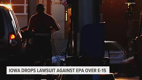 Iowa drops lawsuit against EPA over delay in allowing year-round sales of E15 gasoline