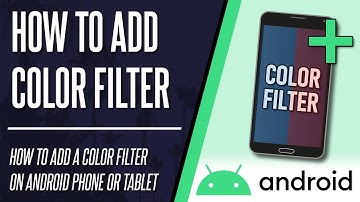 How to Add Color Filter to Screen on Android Phone