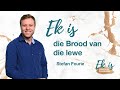 Ksm erediens  10 mrt  ek is i die brood van die lewe stefan fourie