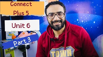 Connect plus 5 | شرح منهج كونكت بلس للصف الخامس | الترم الثاني |الوحدة السادسة الجزء الثالث