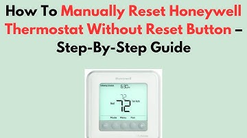 How To Manually Reset Honeywell Thermostat Without Reset Button – Step-By-Step Guide
