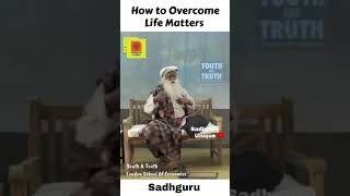 Sadhguru - How to Overcome Life Matters 2 | life lessons | Daily Inspirational Wisdom Quotes #shorts