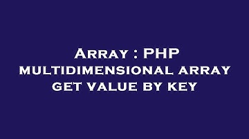 Array : PHP multidimensional array get value by key