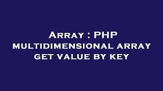 Array : PHP multidimensional array get value by key